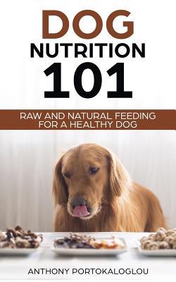 Dog Nutrition 101: Raw And Natural Feeding for a Healthy Dog