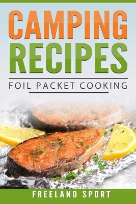 Camping Recipes: Foil Packet Cooking