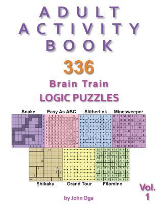 Adult Activity Book: 336 Brain Train Logic Puzzles in 7 Varieties, Volume 1