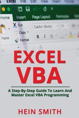 Excel VBA: A Step-By-Step Guide To Learn And Master Excel VBA Programming