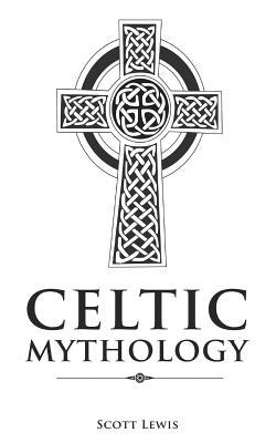 Celtic Mythology: Classic Stories of the Celtic Gods, Goddesses, Heroes, and Monsters