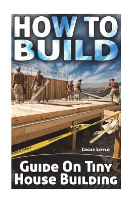 How To Build: Guide On Tiny House Building