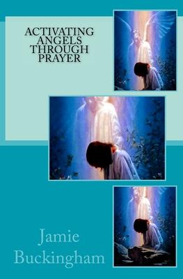 Activating Angels Through Prayer