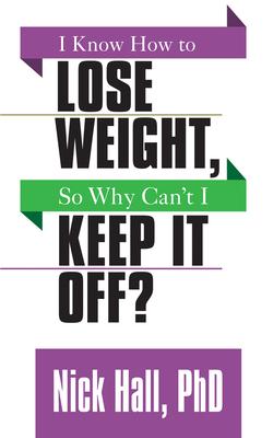 I Know How to Lose Weight So Why Can't I Keep It Off?