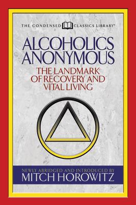 Alcoholics Anonymous (Condensed Classics): The Landmark of Recovery and Vital Living