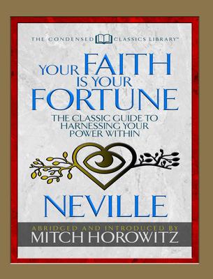 Your Faith Is Your Fortune (Condensed Classics): The Classic Guide to Harnessing Your Power Within