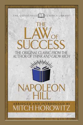 The Law of Success (Condensed Classics): The Original Classic from the Author of Think and Grow Rich