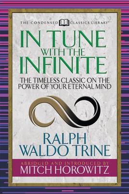 In Tune with the Infinite (Condensed Classics): The Timeless Classic on the Power of Your Eternal Mind