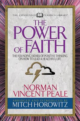 The Power of Faith (Condensed Classics): The Founding Father of Positive Thinking on How to Lead a Healthful Life