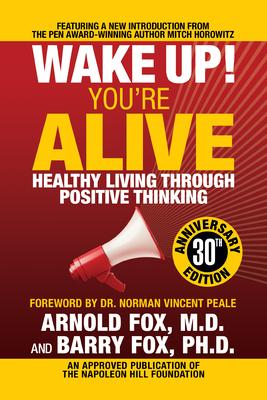 Wake Up! You're Alive: Healthy Living Through Positive Thinking: Healthy Living Through Positive Thinking