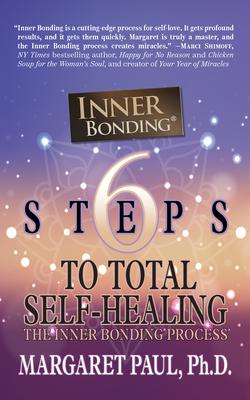 6 Steps to Total Self-Healing: The Inner Bonding Process