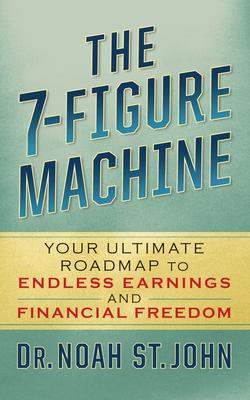 The 7-Figure Machine: Your Ultimate Roadmap to Endless Earnings and Financial Freedom