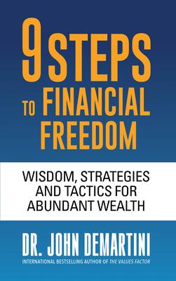 9 Steps to Financial Freedom: Wisdom, Strategies and Tactics for Abundant Wealth