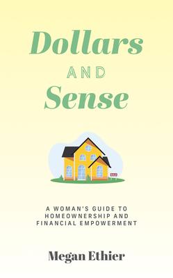 Dollars and Sense: A Woman's Guide to Homeownership and Financial Empowerment