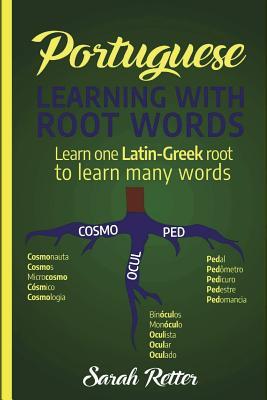 Portuguese: Learning With Root Words.: Learn one Latin-Greek root to learn many words. Boost your Portuguese vocabulary with Latin