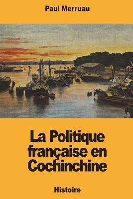 La Politique franaise en Cochinchine