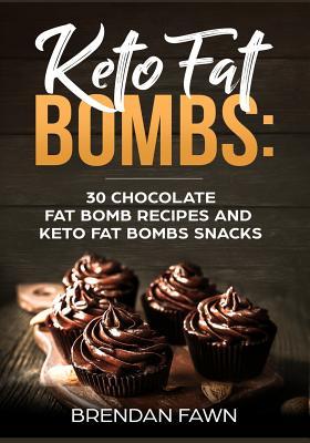 Keto Fat Bombs: 30 Chocolate Fat Bomb Recipes and Keto Fat Bombs Snacks: Energy Boosting Choco Keto Fat Bombs Cookbook with Easy to Ma