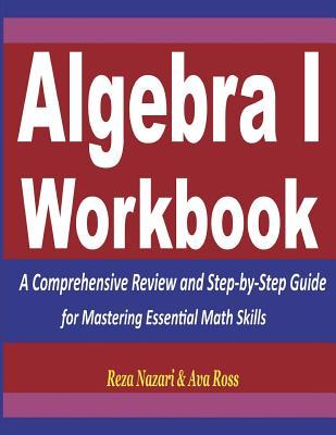 Algebra 1 Workbook: A Comprehensive Review and Step-by-Step Guide for Mastering Essential Math Skills