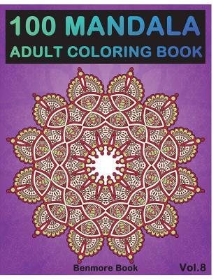 100 Mandala: Adult Coloring Book 100 Mandala Images Stress Management Coloring Book For Relaxation, Meditation, Happiness and Relie