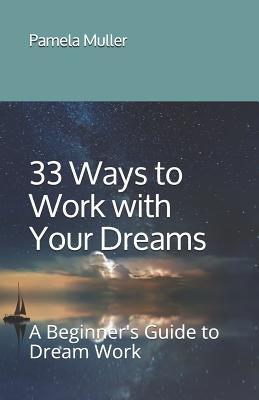 33 Ways to Work with Your Dreams: A Beginner's Guide to Dream Work