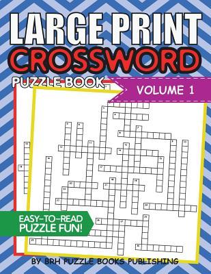 Large Print Crossword Puzzle Book: Crossword Puzzle Books For Adults Large Print Brain Teaser Puzzles - Volume 1