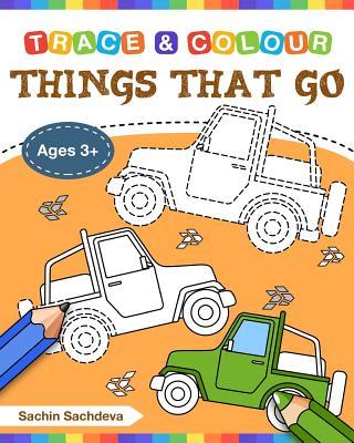 Things That Go (Trace and Colour): Tracing and Coloring Book of Cars, Monster Truck, Garbage Truck, Bus, Trucks, Planes, Trains and More!