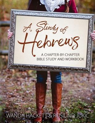 A Study of Hebrews: A chapter-by-chapter Bible study and workbook