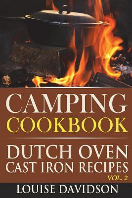 Camping Cookbook: Dutch Oven Cast Iron Recipes Vol. 2