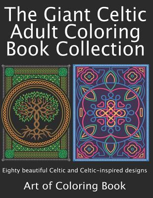 The Giant Celtic Adult Coloring Book Collection: Volumes 1 and 2 of Celtic Coloring Books for Adults Combined Into a Single Book