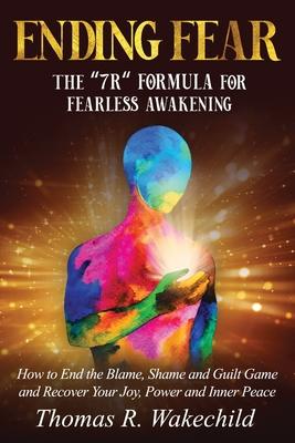 Ending Fear: The "7 R" Formula for Fearless Awakening