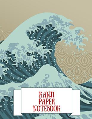 Kanji Paper Notebook: Practice Writing Japanese Genkouyoushi Symbols & Kana Characters. Learn How to Write Hiragana, Katakana and Genkoyoshi