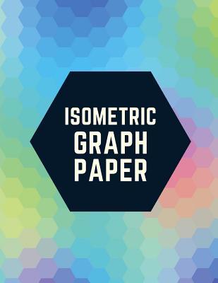 Isometric Graph Paper: Draw Your Own 3D, Sculpture or Landscaping Geometric Designs! 1/4 inch Equilateral Triangle Isometric Graph Recticle T