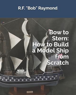 Bow to Stern: How to Build a Model Ship from Scratch