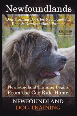 Newfoundlands Dog Training Book for Newfoundland Dogs & Newfoundland Puppies by D!G THIS DOG Training: Newfoundland Training Begins From the Car Ride Subscription