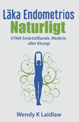 Lka Endometrios Naturligt: UTAN Smrtstillande, Medicin eller Kirurgi