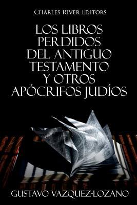 Los Libros Perdidos del Antiguo Testamento y Otros Apcrifos Judos