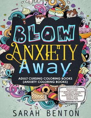 Adult Cursing Coloring Books - Blow Anxiety Away (Anxiety Coloring Books): Motivational Adult Curse Coloring Books for Women with Positive Quotes, Ins