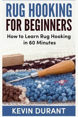 Rug hooking for beginners: how to learn rug hooking in 60 minutes and pickup an new hobby