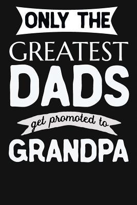 Only The Greatest Dads Get Promoted To Grandpa: 1st Time New Grandpa Gifts. Funny Unique Grandpa Announcement Gift