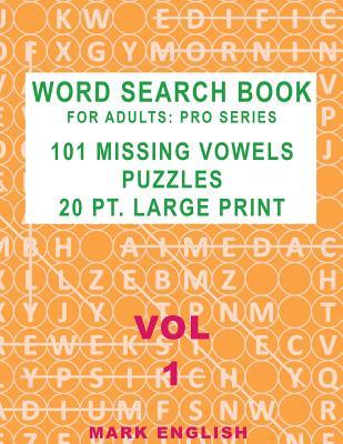 Word Search Book For Adults: Pro Series, 101 Missing Vowels Puzzles, 20 Pt. Large Print, Vol. 1