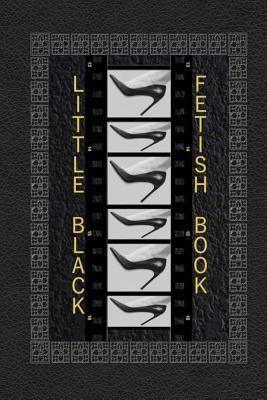 Little Black Fetish Book: The little black foot fetish book, a detailed rating book of all the sexy parts you love about women's feet.