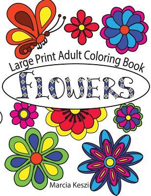 Large Print Adult Coloring Book: Flowers: Simple Designs for Art Therapy, Relaxation, Meditation and Calmn