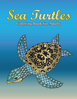 Sea Turtles Coloring Book For Adults: A Really Relaxing Coloring Book to Calm Down & Relieve Stress for Grown Ups with Beautiful Ocean Animals Swimmin