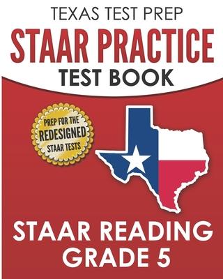 TEXAS TEST PREP STAAR Practice Test Book STAAR Reading Grade 5: Complete Preparation for the STAAR Reading Assessments