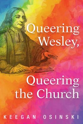 Queering Wesley, Queering the Church