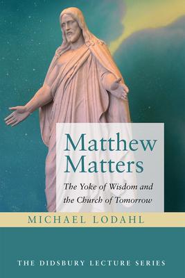 Matthew Matters: The Yoke of Wisdom and the Church of Tomorrow Subscription