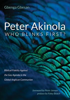 Peter Akinola: Who Blinks First?: Biblical Fidelity Against the Gay Agenda in the Global Anglican Communion Subscription