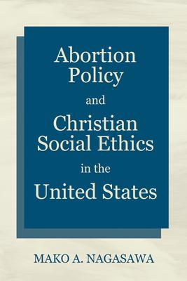 Abortion Policy and Christian Social Ethics in the United States