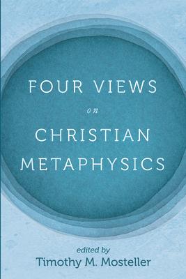 Four Views on Christian Metaphysics