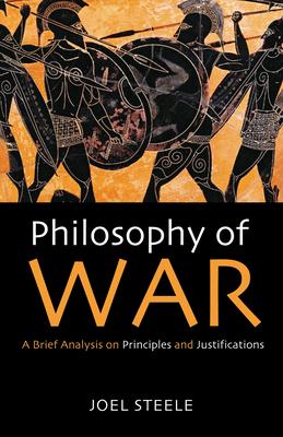 Philosophy of War: A Brief Analysis on Principles and Justifications Subscription
